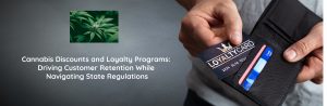 Read more about the article Cannabis Discounts and Loyalty Programs: Driving Customer Retention While Navigating State Regulations